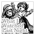 What I Watched Last Night