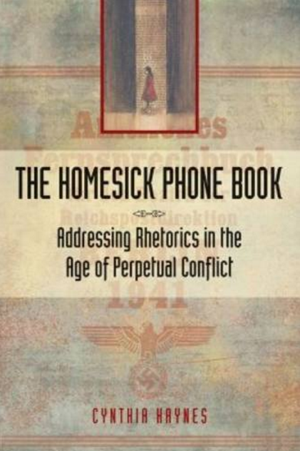 The-Homesick-Phone-Book-Addressing-Rhetorics-in-the-Age-of-Perpetual-Conflict-by-Cynthia-Haynes.png